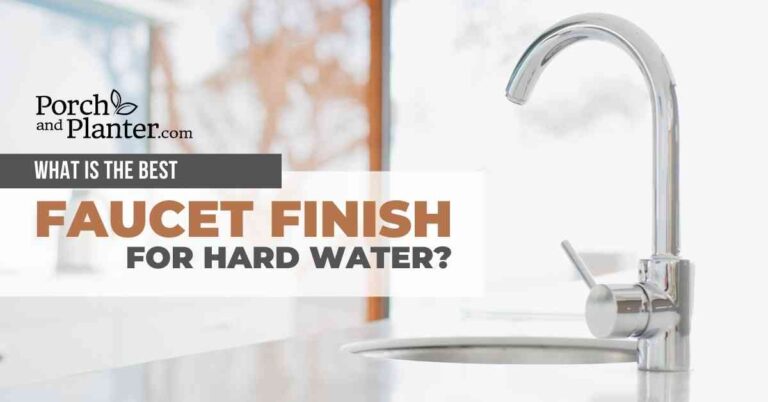 What is the Best Faucet Finish for Hard Water?