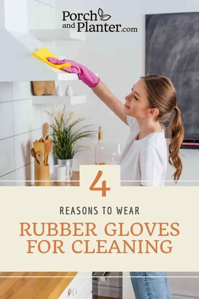 a photo of a woman cleaning while wearing rubber gloves with text that reads "4 reasons to wear rubber gloves for cleaning"