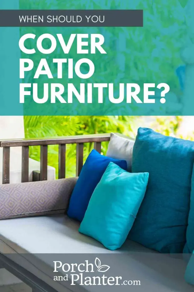 A picture of patio furniture with the text "When should you cover patio furniture?"