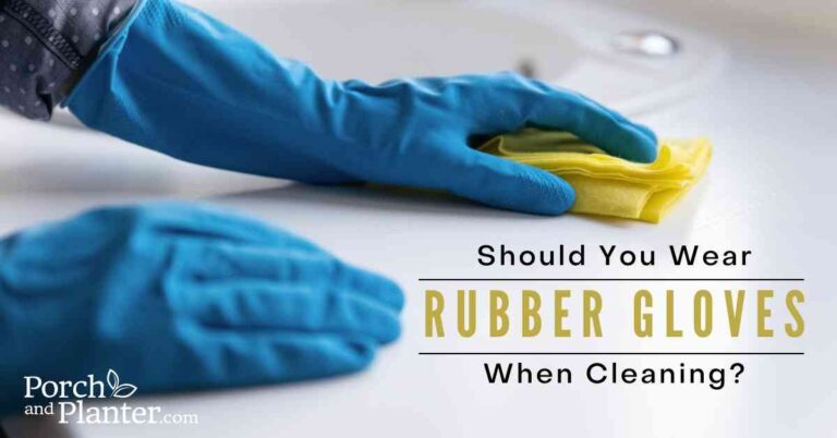 Should You Wear Rubber Gloves for Cleaning?