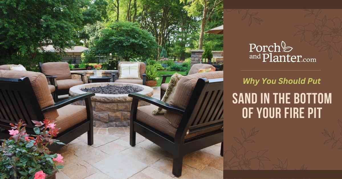 A photo of a fire pit surrounded by chairs with the text "Why You Should Put Sand in the Bottom of Your Fire Pit"