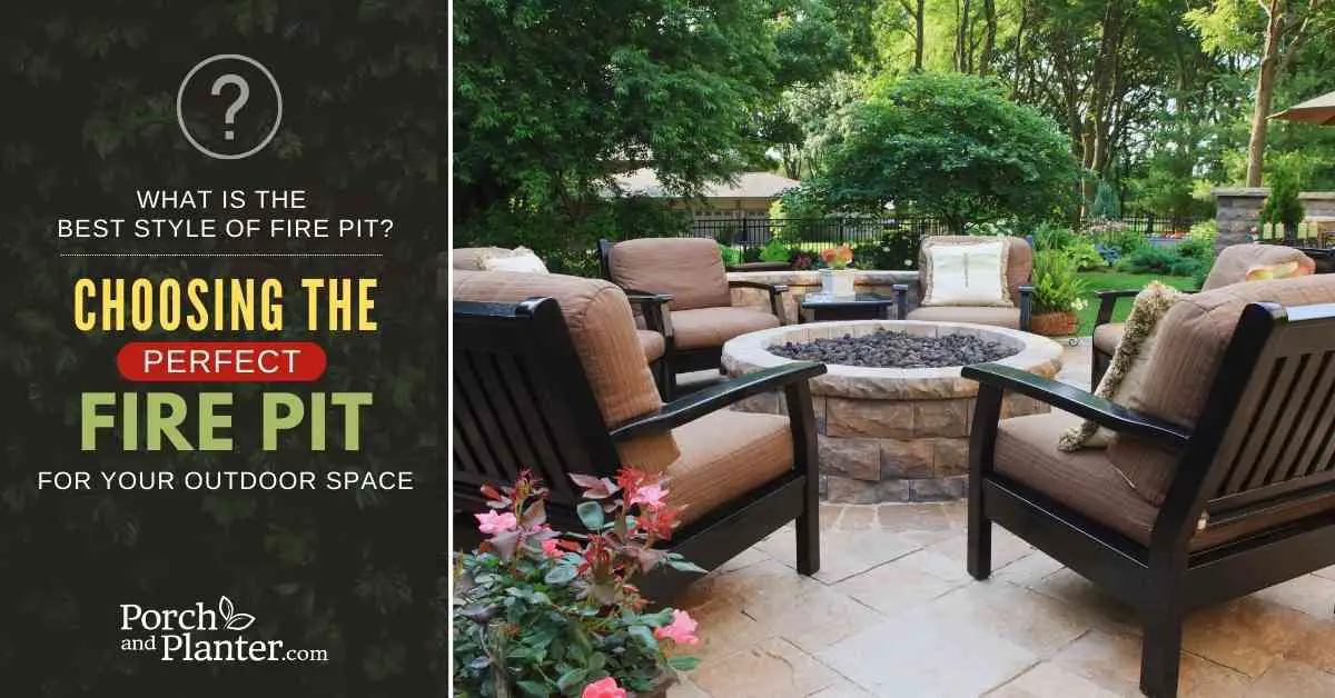 A photo of a fire pit with the text "What is the Best Style of Fire Pit? - Choosing the Perfect Fire Pit for Your Outdoor Space"