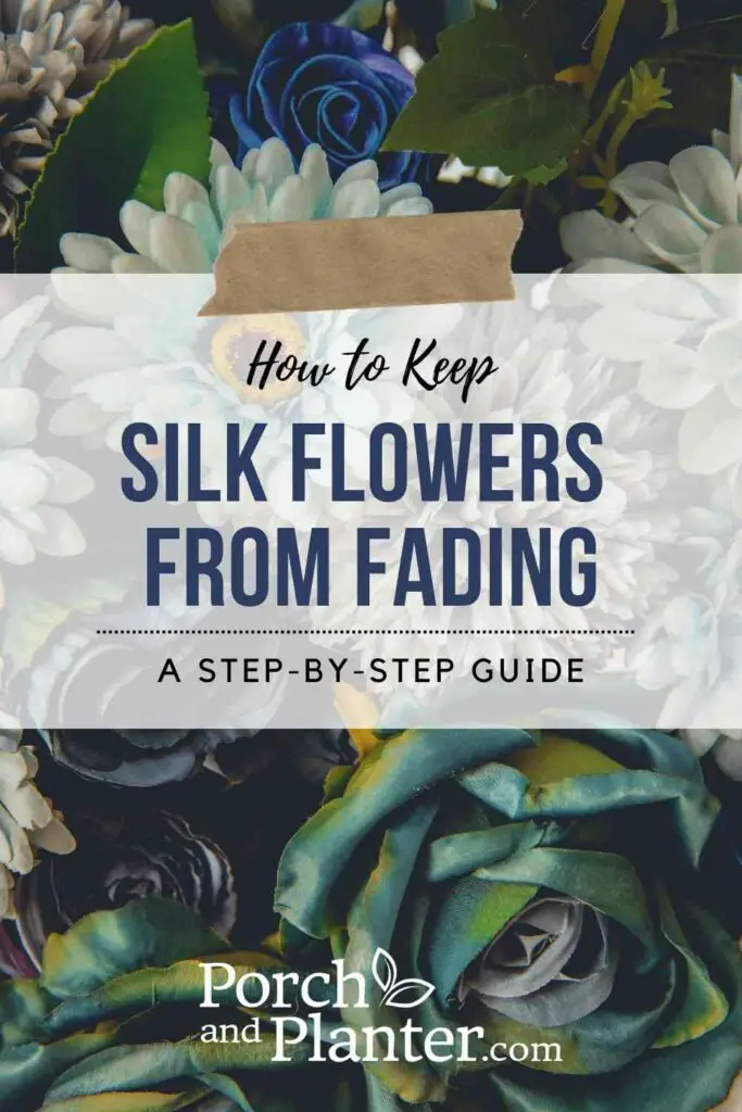 A photo of silk flowers with the text "How to Keep Silk Flowers from Fading"