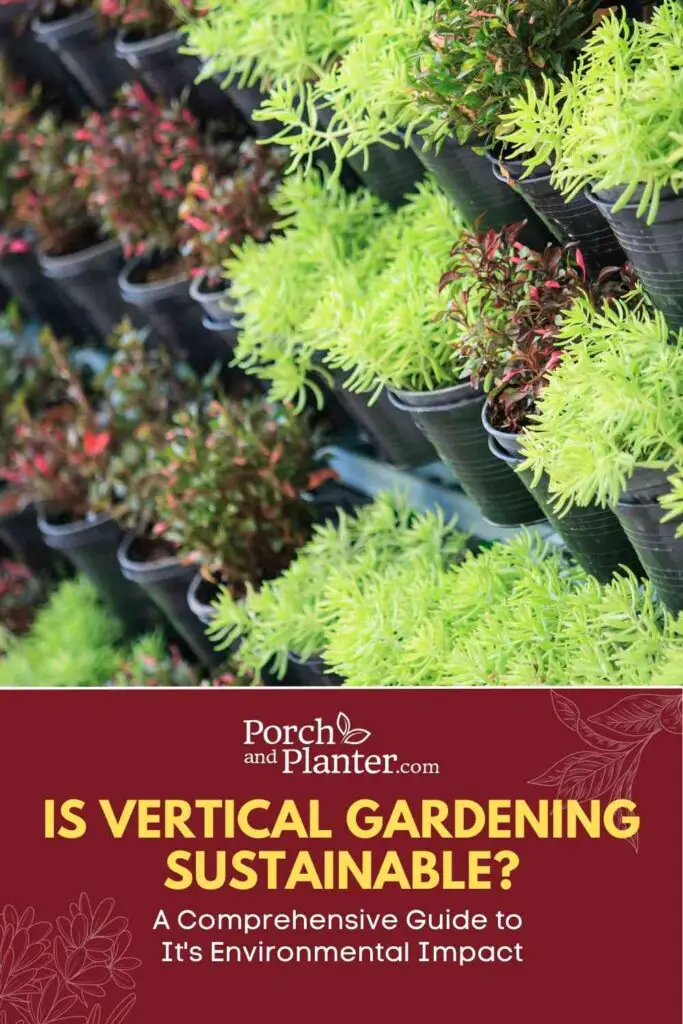 A photo of plants in a vertical garden setup with the text "Is Vertical Gardening Sustainable? A Comprehensive Guide to It's Environmental Impact"